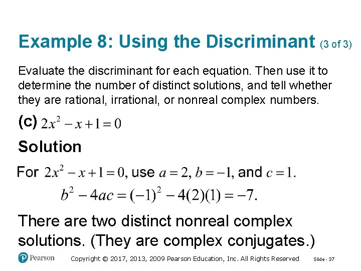 Example 8: Using the Discriminant (3 of 3) Evaluate the discriminant for each equation.