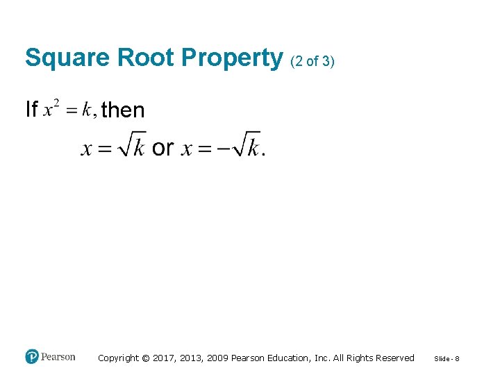 Square Root Property (2 of 3) If then Copyright © 2017, 2013, 2009 Pearson