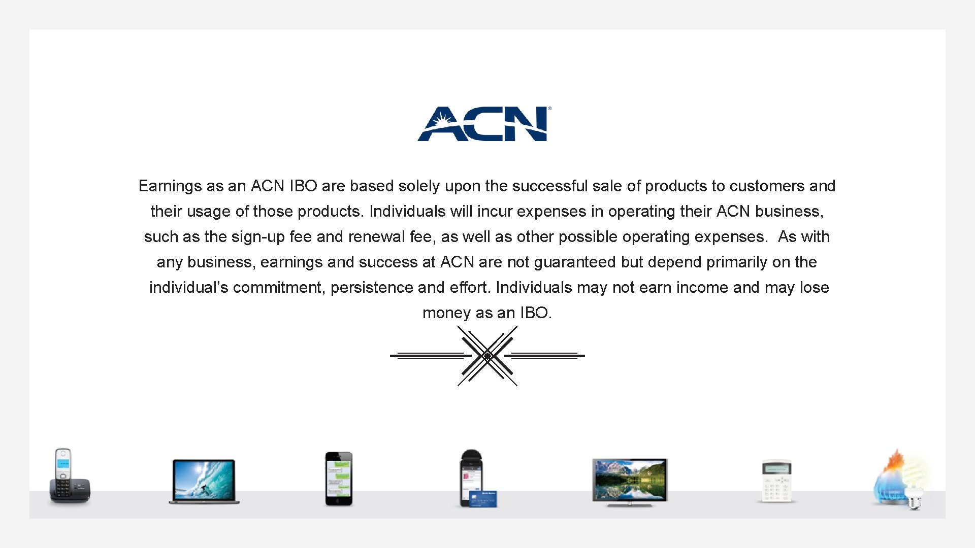 Earnings as an ACN IBO are based solely upon the successful sale of products