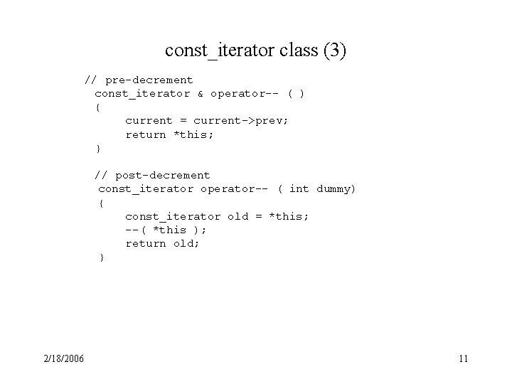 const_iterator class (3) // pre-decrement const_iterator & operator-- ( ) { current = current->prev;