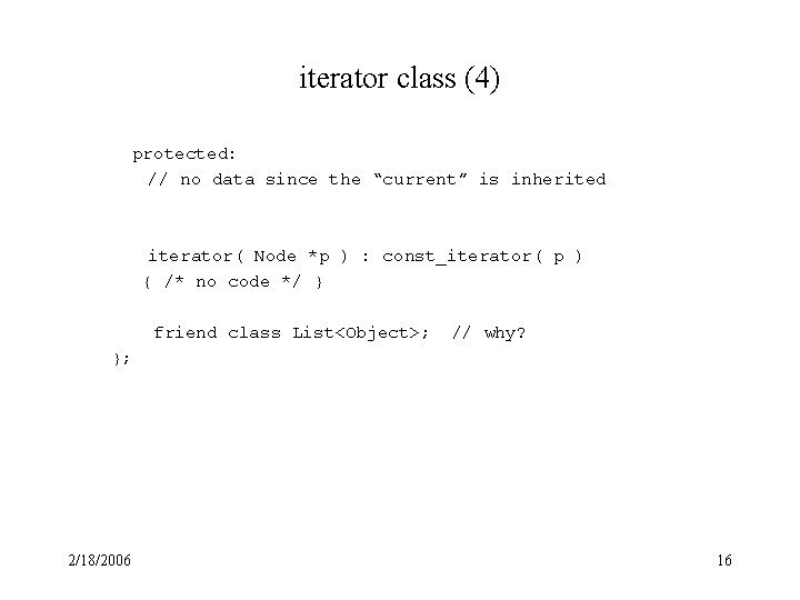 iterator class (4) protected: // no data since the “current” is inherited iterator( Node