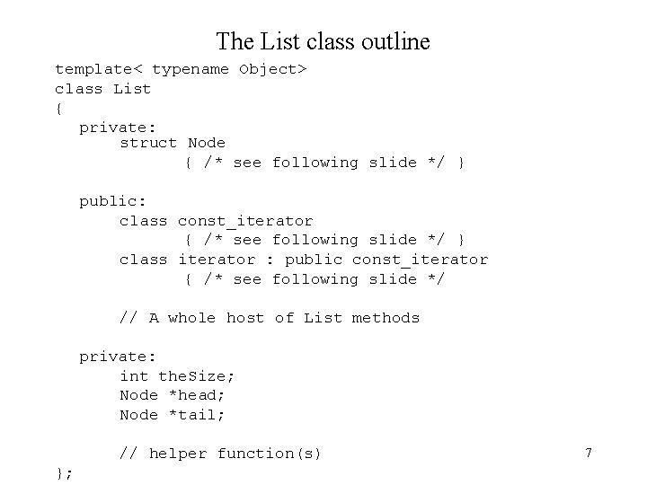 The List class outline template< typename Object> class List { private: struct Node {