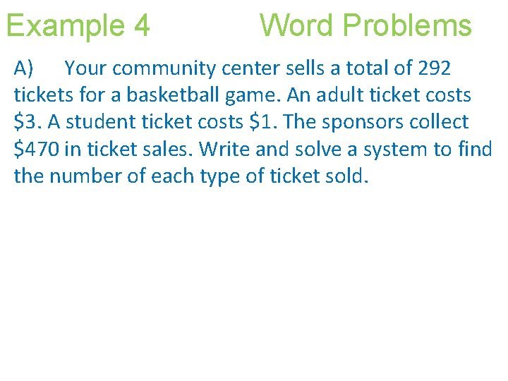 Example 4 Word Problems A) Your community center sells a total of 292 tickets