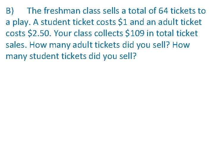 B) The freshman class sells a total of 64 tickets to a play. A