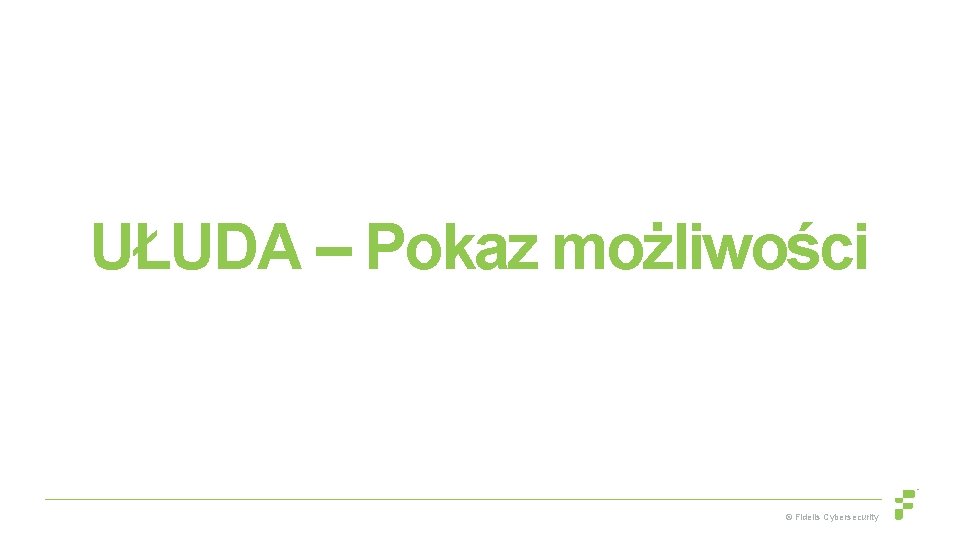 UŁUDA – Pokaz możliwości © Fidelis Cybersecurity 
