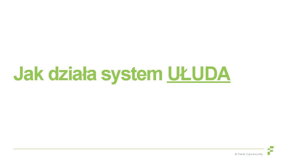 Jak działa system UŁUDA © Fidelis Cybersecurity 