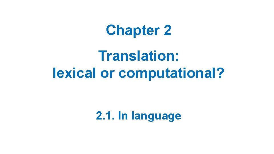 Chapter 2 Translation: lexical or computational? 2. 1. In language 