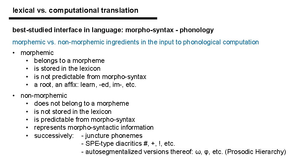 lexical vs. computational translation best-studied interface in language: morpho-syntax - phonology morphemic vs. non-morphemic