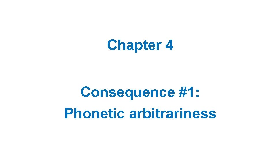 Chapter 4 Consequence #1: Phonetic arbitrariness 