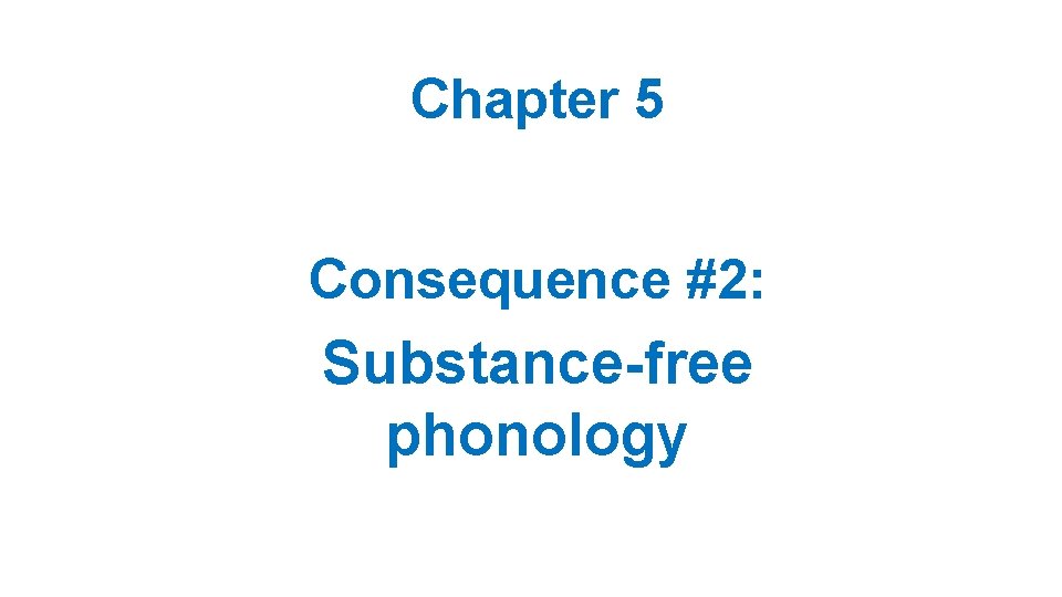 Chapter 5 Consequence #2: Substance-free phonology 