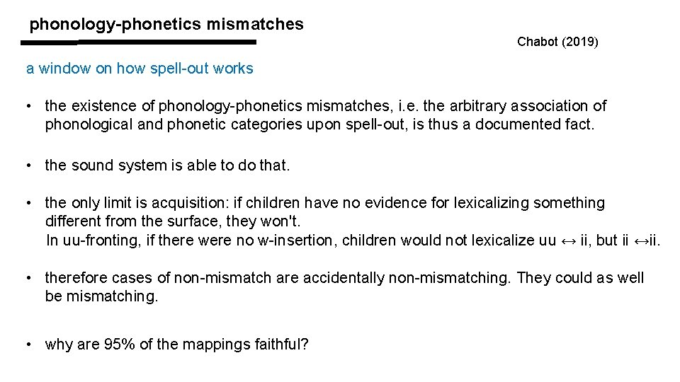 phonology-phonetics mismatches Chabot (2019) a window on how spell-out works • the existence of