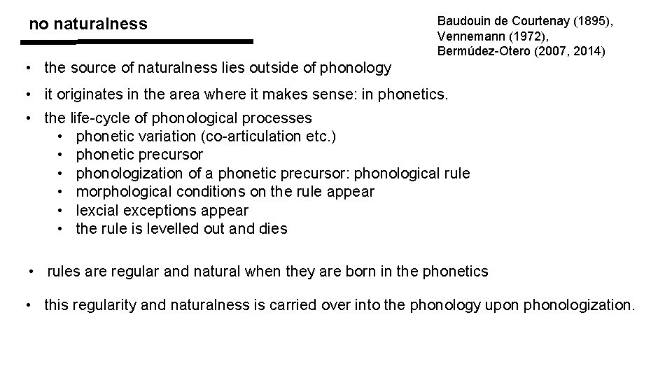 no naturalness Baudouin de Courtenay (1895), Vennemann (1972), Bermúdez-Otero (2007, 2014) • the source
