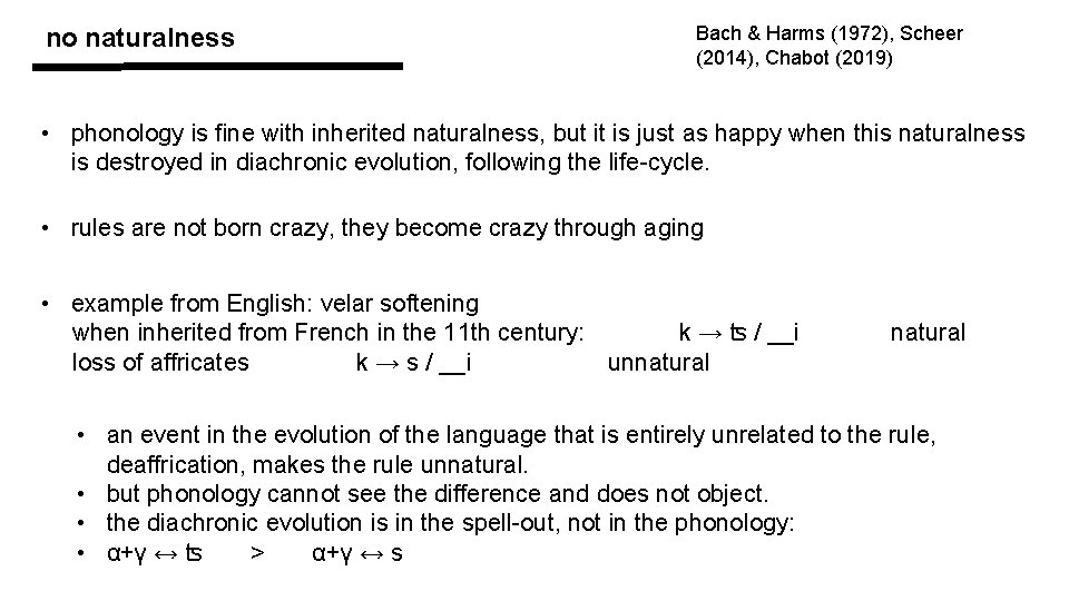 no naturalness Bach & Harms (1972), Scheer (2014), Chabot (2019) • phonology is fine