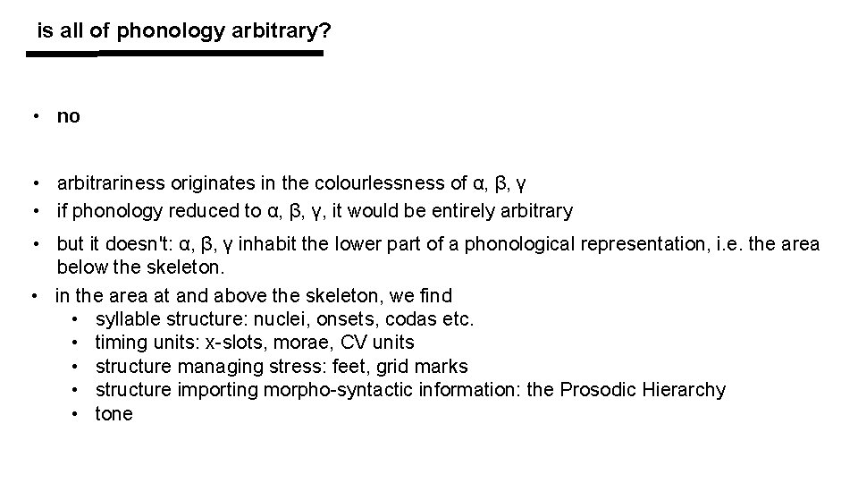 is all of phonology arbitrary? • no • arbitrariness originates in the colourlessness of