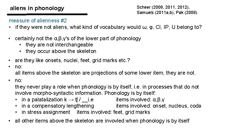 aliens in phonology Scheer (2008, 2011, 2012), Samuels (2011 a, b), Pak (2008) measure