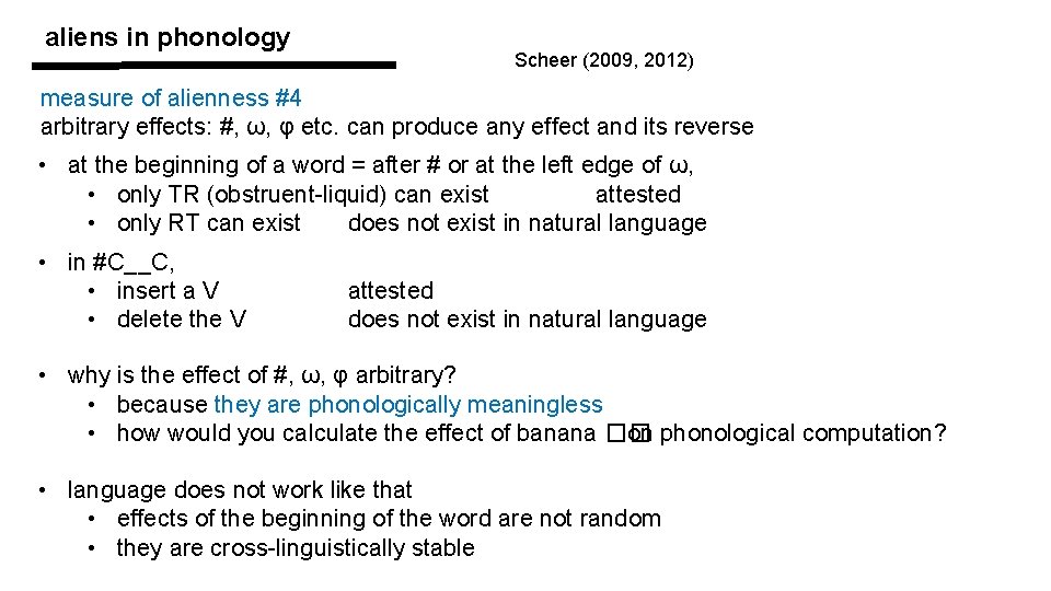aliens in phonology Scheer (2009, 2012) measure of alienness #4 arbitrary effects: #, ω,