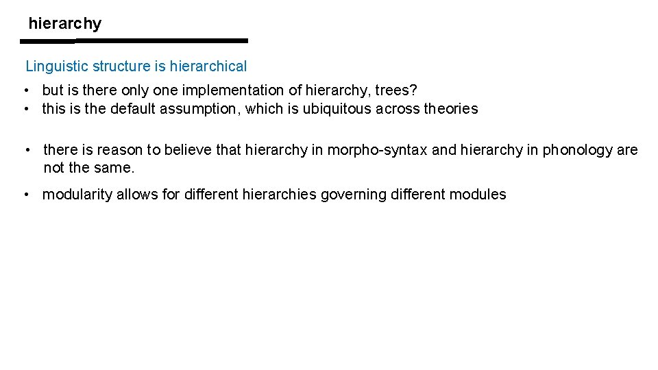 hierarchy Linguistic structure is hierarchical • but is there only one implementation of hierarchy,