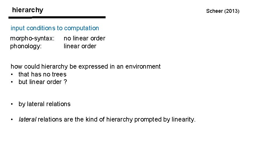 hierarchy Scheer (2013) input conditions to computation morpho-syntax: phonology: no linear order how could