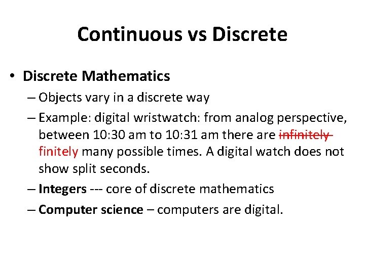 Continuous vs Discrete • Discrete Mathematics – Objects vary in a discrete way –