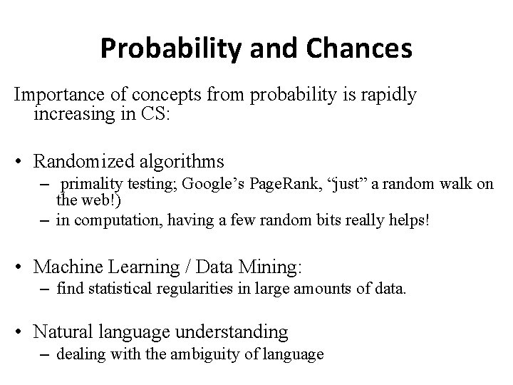 Probability and Chances Importance of concepts from probability is rapidly increasing in CS: •