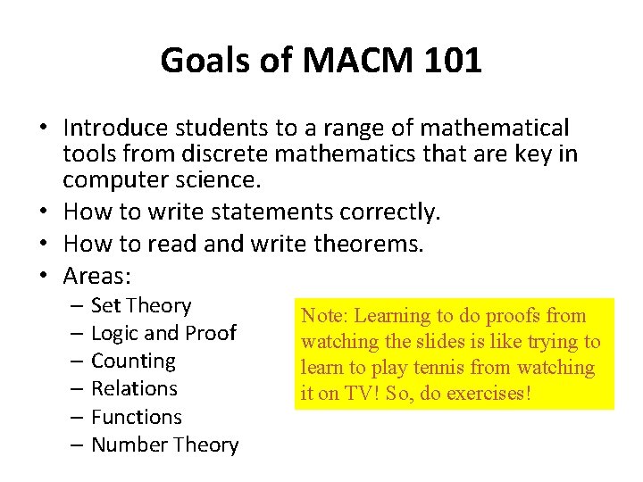Goals of MACM 101 • Introduce students to a range of mathematical tools from