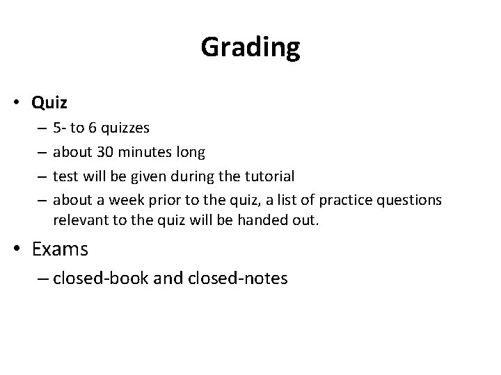 Grading • Quiz – – 5 - to 6 quizzes about 30 minutes long