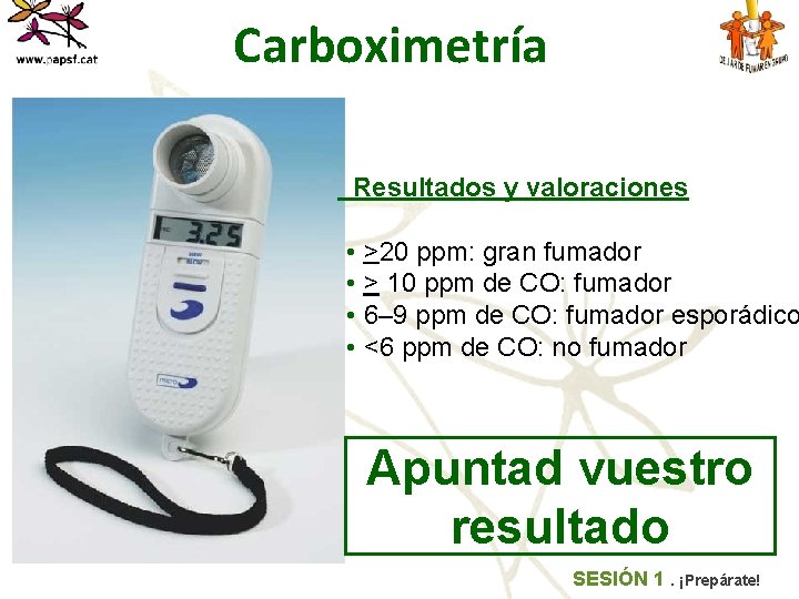 Carboximetría Resultados y valoraciones • >20 ppm: gran fumador • > 10 ppm de