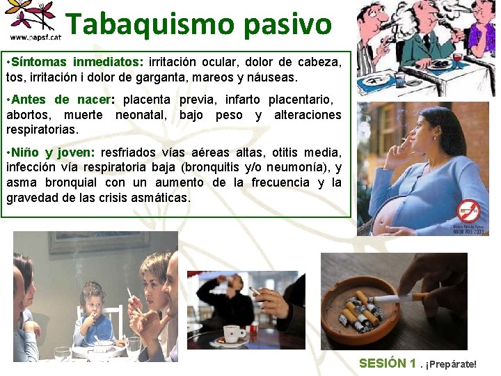 Tabaquismo pasivo • Síntomas inmediatos: irritación ocular, dolor de cabeza, tos, irritación i dolor