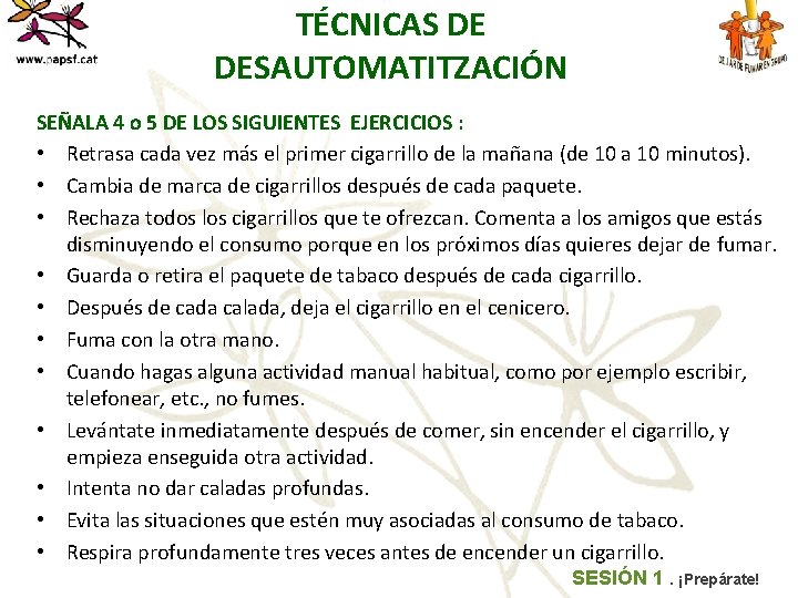 TÉCNICAS DE DESAUTOMATITZACIÓN SEÑALA 4 o 5 DE LOS SIGUIENTES EJERCICIOS : • Retrasa