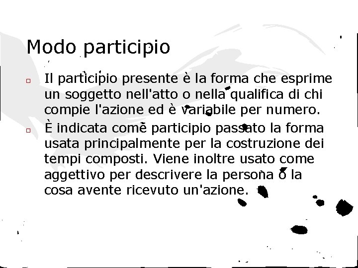 Modo participio □ □ Il participio presente è la forma che esprime un soggetto