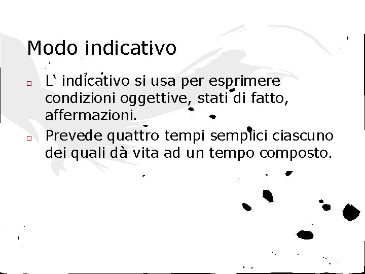 Modo indicativo □ □ L‘ indicativo si usa per esprimere condizioni oggettive, stati di