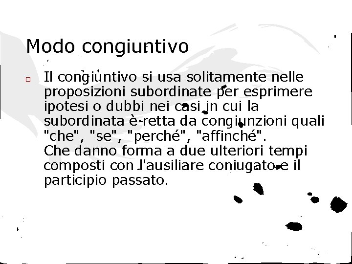 Modo congiuntivo □ Il congiuntivo si usa solitamente nelle proposizioni subordinate per esprimere ipotesi