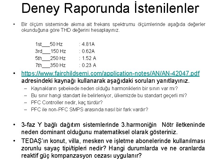 Deney Raporunda İstenilenler • Bir ölçüm sisteminde akıma ait frekans spektrumu ölçümlerinde aşağıda değerler