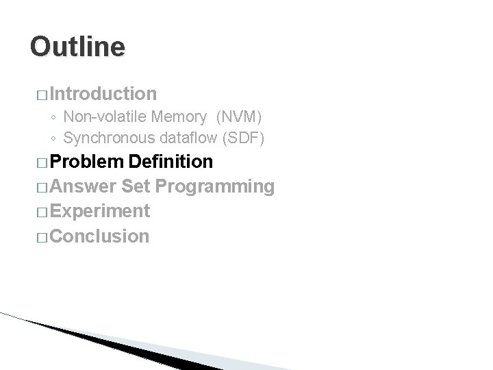 Outline � Introduction ◦ Non-volatile Memory (NVM) ◦ Synchronous dataflow (SDF) � Problem Definition