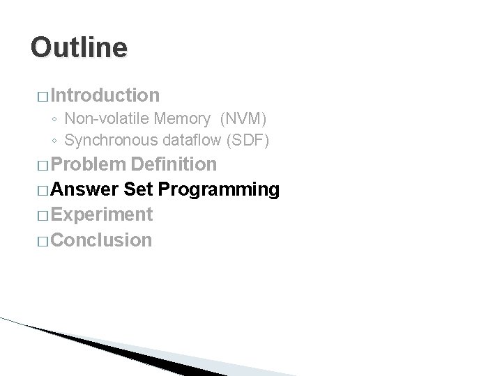 Outline � Introduction ◦ Non-volatile Memory (NVM) ◦ Synchronous dataflow (SDF) � Problem Definition