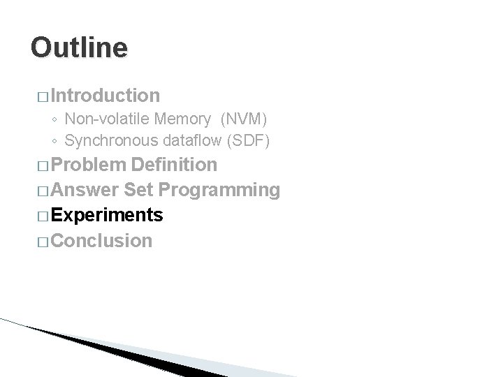 Outline � Introduction ◦ Non-volatile Memory (NVM) ◦ Synchronous dataflow (SDF) � Problem Definition