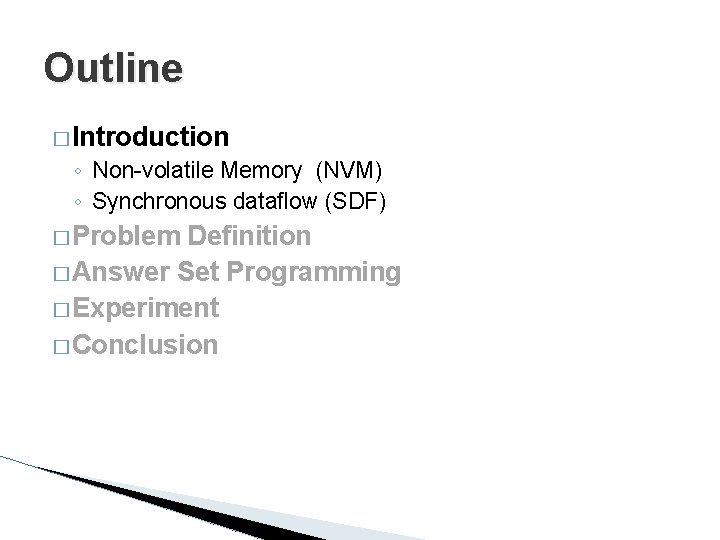 Outline � Introduction ◦ Non-volatile Memory (NVM) ◦ Synchronous dataflow (SDF) � Problem Definition
