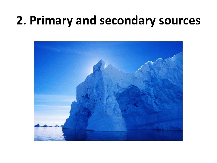 2. Primary and secondary sources 