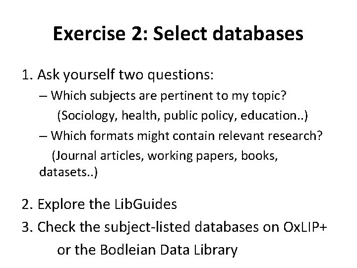 Exercise 2: Select databases 1. Ask yourself two questions: – Which subjects are pertinent