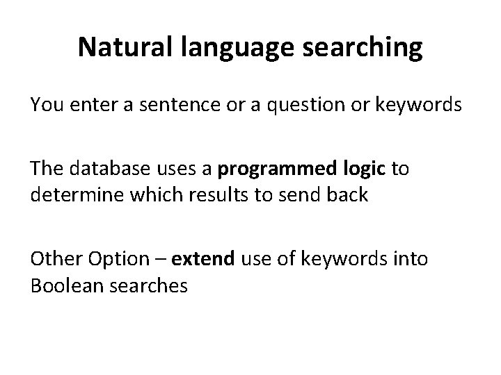 Natural language searching You enter a sentence or a question or keywords The database