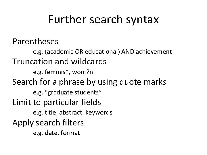 Further search syntax Parentheses e. g. (academic OR educational) AND achievement Truncation and wildcards