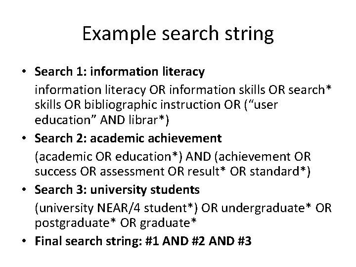 Example search string • Search 1: information literacy OR information skills OR search* skills