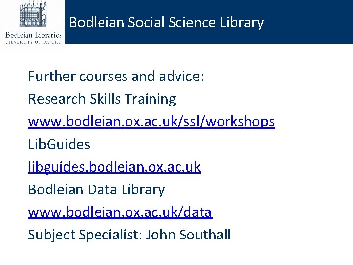 Bodleian Social Science Library Further courses and advice: Research Skills Training www. bodleian. ox.