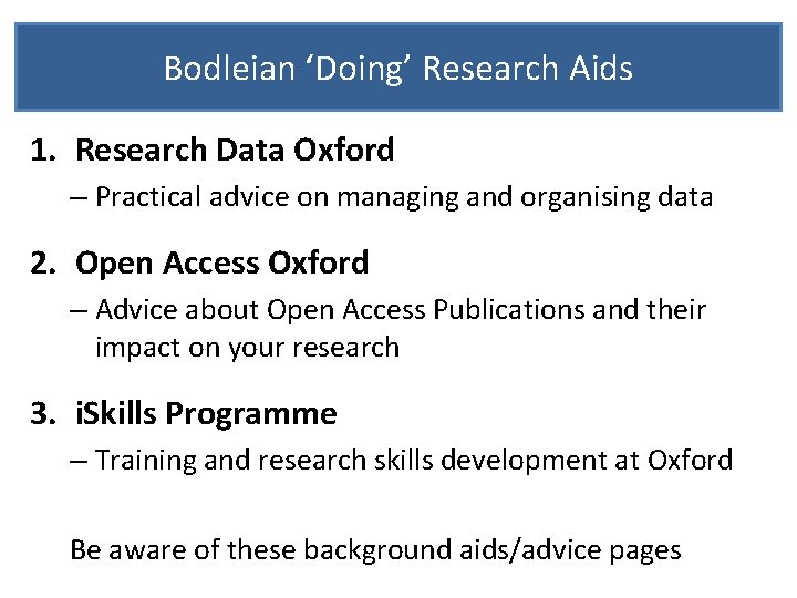 Bodleian ‘Doing’ Research Aids 1. Research Data Oxford – Practical advice on managing and