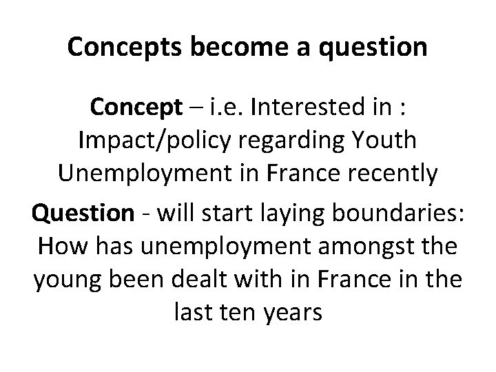 Concepts become a question Concept – i. e. Interested in : Impact/policy regarding Youth