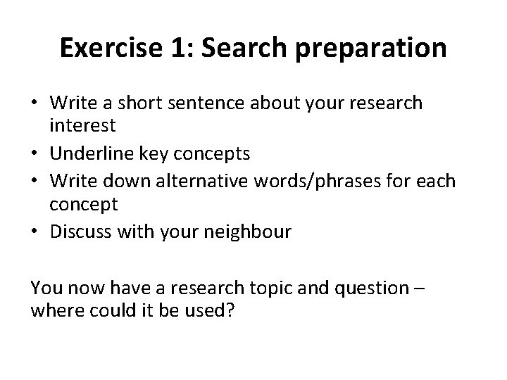 Exercise 1: Search preparation • Write a short sentence about your research interest •