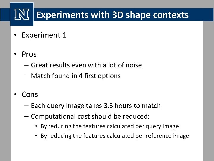 Experiments with 3 D shape contexts • Experiment 1 • Pros – Great results