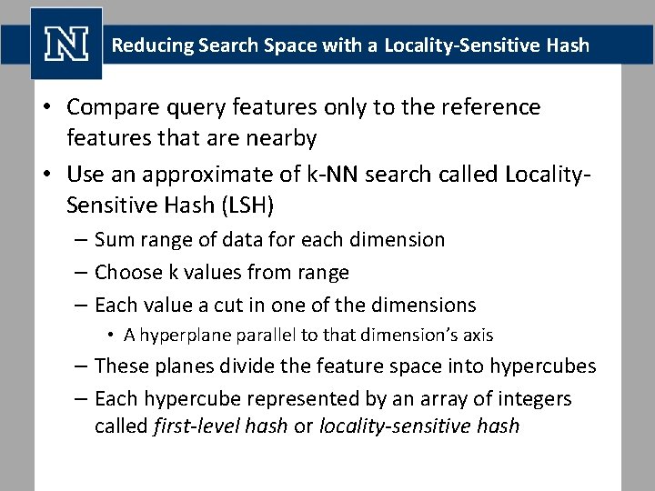 Reducing Search Space with a Locality-Sensitive Hash • Compare query features only to the