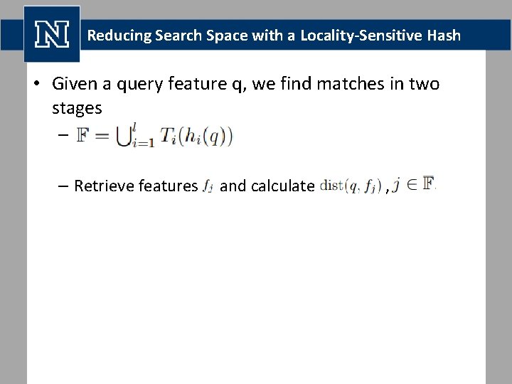 Reducing Search Space with a Locality-Sensitive Hash • Given a query feature q, we