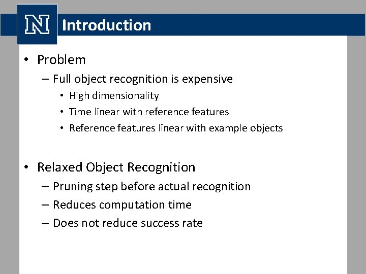 Introduction • Problem – Full object recognition is expensive • High dimensionality • Time